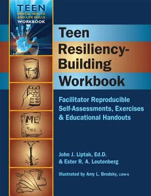 Pracovný zošit na budovanie odolnosti dospievajúcich: Vydanie: Reprodukovateľné sebahodnotenie, cvičenia a vzdelávacie materiály - Teen Resiliency-Building Workbook: Reproducible Self-Assessments, Exercises & Educational Handouts
