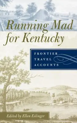 Šialený beh po Kentucky: Cestovateľské účty z pohraničia - Running Mad for Kentucky: Frontier Travel Accounts