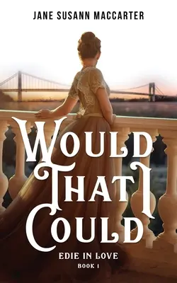 Would That I Could: (Kniha 1, Edie in Love Trilogy) - Would That I Could: (Book 1, Edie in Love Trilogy)