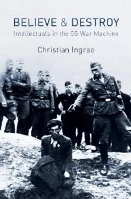 Veriť a ničiť: Intelektuáli vo vojnovej mašinérii SS - Believe and Destroy: Intellectuals in the SS War Machine