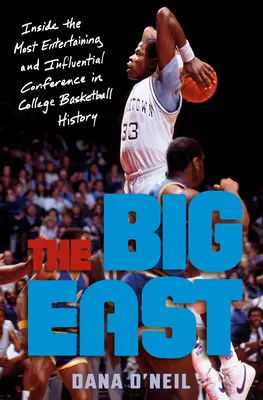 Veľký východ: Vplyvná a najzábavnejšia konferencia v histórii vysokoškolského basketbalu - The Big East: Inside the Most Entertaining and Influential Conference in College Basketball History