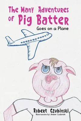 Mnohé dobrodružstvá ošípanej: Vydáva sa na cestu lietadlom - The Many Adventures of Pig Batter: Goes on a Plane