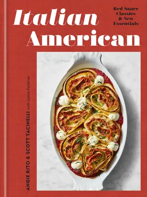 Taliansky Američan: Červená omáčka: klasika a nové základy: A Cookbook - Italian American: Red Sauce Classics and New Essentials: A Cookbook