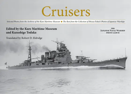Cruisers: Vybrané fotografie z archívu námorného múzea v Kure to najlepšie zo zbierky fotografií Shizuo Fukuiho - Cruisers: Selected Photos from the Archives of the Kure Maritime Museum the Best from the Collection of Shizuo Fukui's Photos of