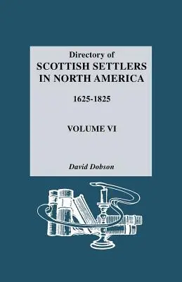 Adresár škótskych osadníkov v Severnej Amerike, 1625-1825. VI. zväzok - Directory of Scottish Settlers in North America, 1625-1825. Volume VI