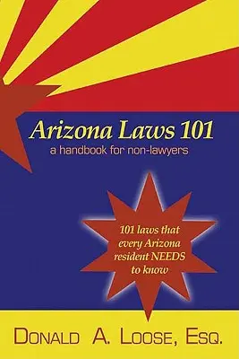 Arizonské zákony 101: Príručka pre neprávnikov - Arizona Laws 101: A Handbook for Non-Lawyers