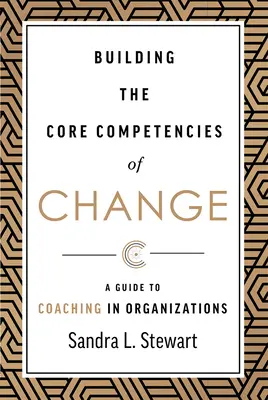 Budovanie kľúčových kompetencií zmeny: Sprievodca koučovaním v organizáciách - Building the Core Competencies of Change: A Guide to Coaching in Organizations