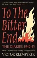 Až do trpkého konca - Denníky Victora Klemperera 1942-45 - To The Bitter End - The Diaries of Victor Klemperer 1942-45