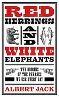 Červené slede a biele slony - pôvod fráz, ktoré používame každý deň - Red Herrings And White Elephants - The Origins of the Phrases We Use Every Day