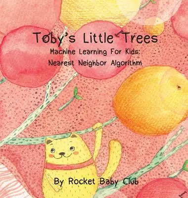 Tobyho stromčeky: Strojové učenie pre deti: Algoritmus najbližšieho suseda - Toby's Little Trees: Machine Learning For Kids: Nearest Neighbor Algorithm