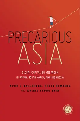 Prekérna Ázia: Globálny kapitalizmus a práca v Japonsku, Južnej Kórei a Indonézii - Precarious Asia: Global Capitalism and Work in Japan, South Korea, and Indonesia