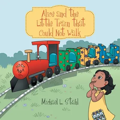Alica a vláčik, ktorý nemohol chodiť - Alice and the Little Train That Could Not Walk