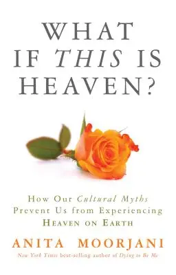 Čo ak je toto nebo?: Ako nám naše kultúrne mýty bránia zažiť nebo na zemi - What If This Is Heaven?: How Our Cultural Myths Prevent Us from Experiencing Heaven on Earth