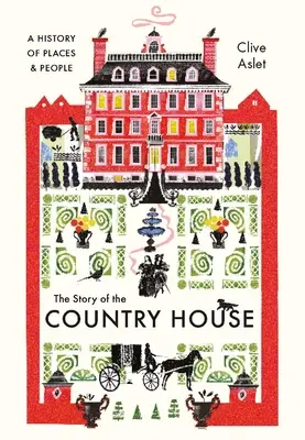 Príbeh vidieckeho domu: Dejiny miest a ľudí - The Story of the Country House: A History of Places and People