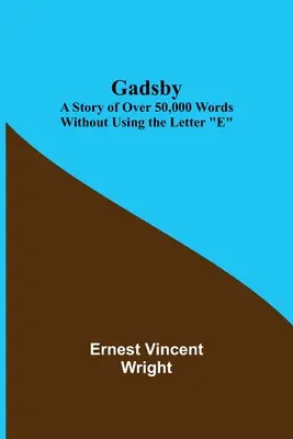 Gadsby: Príbeh o viac ako 50 000 slovách bez použitia písmena E (The Story of Over 50,000 Words Without Using the Letter E) - Gadsby: A Story of Over 50,000 Words Without Using the Letter E