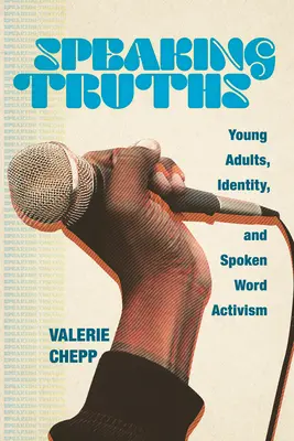 Hovoriť pravdy: Mladí dospelí, identita a aktivizmus hovoreného slova - Speaking Truths: Young Adults, Identity, and Spoken Word Activism