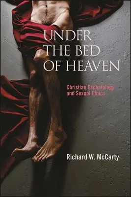 Pod nebeskou posteľou: Kresťanská eschatológia a sexuálna etika - Under the Bed of Heaven: Christian Eschatology and Sexual Ethics