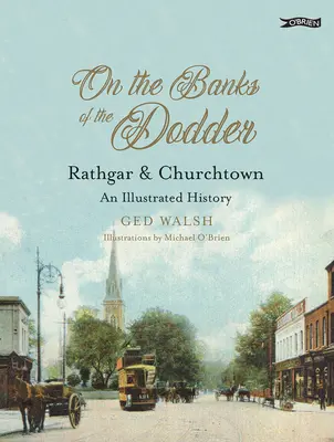 Na brehoch rieky Dodder: Rathgar & Churchtown: Rathurgh: Ilustrovaná história - On the Banks of the Dodder: Rathgar & Churchtown: An Illustrated History
