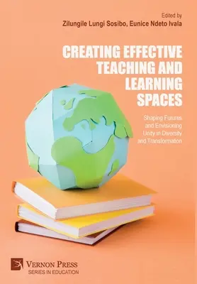 Vytváranie efektívnych priestorov na vyučovanie a učenie: Tvorba budúcnosti a predstava jednoty v rozmanitosti a transformácii - Creating Effective Teaching and Learning Spaces: Shaping Futures and Envisioning Unity in Diversity and Transformation