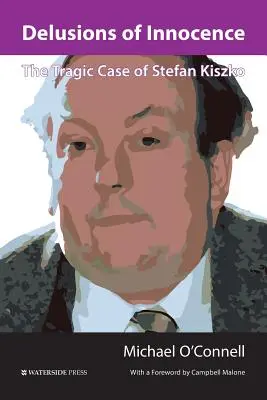 Ilúzie nevinnosti: Tragický prípad Štefana Kiszku - Delusions of Innocence: The Tragic Case of Stefan Kiszko