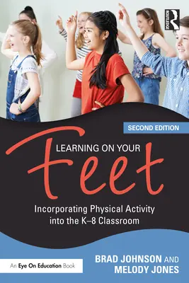 Učenie na nohách: Začlenenie fyzickej aktivity do vyučovania v triede K-8 - Learning on Your Feet: Incorporating Physical Activity into the K-8 Classroom