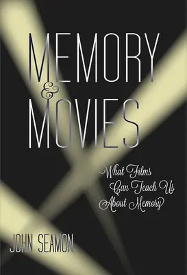 Pamäť a filmy - čo nás filmy môžu naučiť o pamäti (Seamon John (profesor)) - Memory and Movies - What Films Can Teach Us about Memory (Seamon John (Professor))