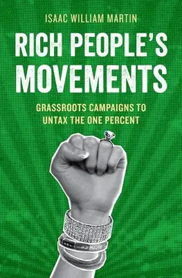 Hnutia bohatých ľudí: Kampaň za oslobodenie jedného percenta od daní od radových občanov - Rich People's Movements: Grassroots Campaigns to Untax the One Percent