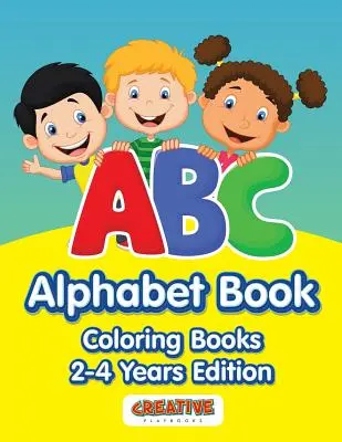 Abeceda abecedy - Omaľovánky pre deti od 2 do 4 rokov - ABC Alphabet Book - Coloring Books 2-4 Years Edition