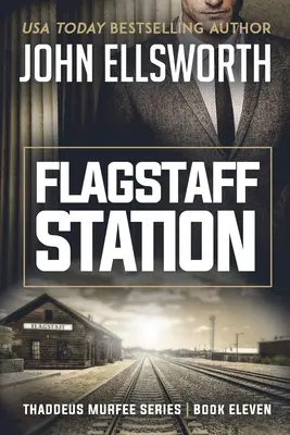 Stanica Flagstaff: Séria právnických trilerov Thaddeus Murfee: kniha jedenásta - Flagstaff Station: Thaddeus Murfee Legal Thriller Series Book Eleven