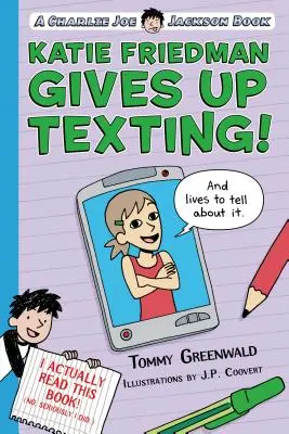 Katie Friedman sa vzdáva písania SMS správ! (a žije, aby o tom mohla rozprávať): Kniha Charlieho Joea Jacksona - Katie Friedman Gives Up Texting! (and Lives to Tell about It.): A Charlie Joe Jackson Book