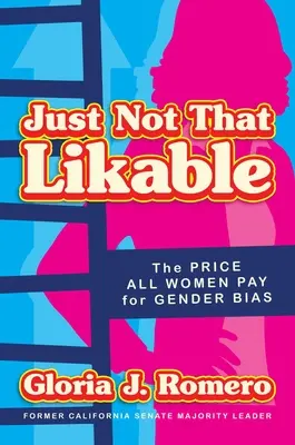 Just Not That Likable: Cena, ktorú všetky ženy platia za rodové predsudky - Just Not That Likable: The Price All Women Pay for Gender Bias