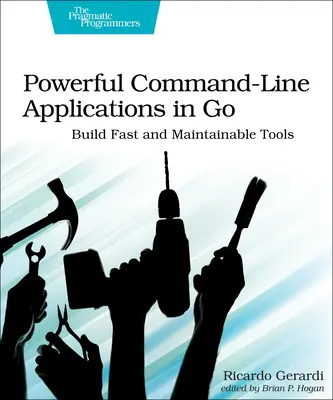 Výkonné aplikácie príkazového riadka v jazyku Go: Vytváranie rýchlych a udržiavateľných nástrojov - Powerful Command-Line Applications in Go: Build Fast and Maintainable Tools