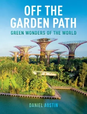 Mimo záhradných chodníkov: Zelené divy sveta - Off the Garden Path: Green Wonders of the World
