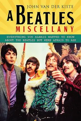 Beatles Miscellany: Všetko, čo ste vždy chceli vedieť o Beatles, ale báli ste sa opýtať - A Beatles Miscellany: Everything You Always Wanted to Know about the Beatles But Were Afraid to Ask