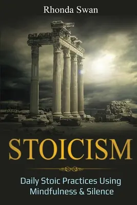 Stoicizmus: Denné stoické praktiky s využitím všímavosti a ticha - Stoicism: Daily Stoic Practices Using Mindfulness & Silence