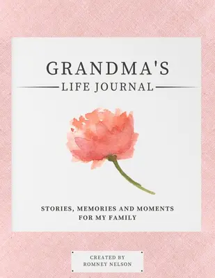 Denník života starej mamy: Vydanie denníka: Príbehy, spomienky a momenty pre moju rodinu Vedený denník spomienok na zdieľanie života babičky - Grandma's Life Journal: Stories, Memories and Moments for My Family A Guided Memory Journal to Share Grandma's Life