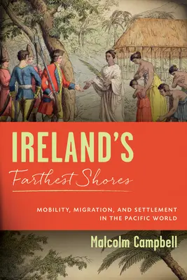 Najvzdialenejšie pobrežie Írska: a osídlenie v tichomorskom svete: mobilita, migrácia a osídľovanie - Ireland's Farthest Shores: Mobility, Migration, and Settlement in the Pacific World
