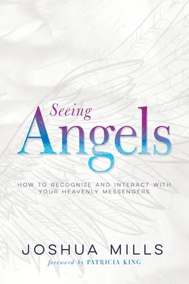 Vidieť anjelov: Ako rozpoznávať svojich nebeských poslov a komunikovať s nimi. - Seeing Angels: How to Recognize and Interact with Your Heavenly Messengers