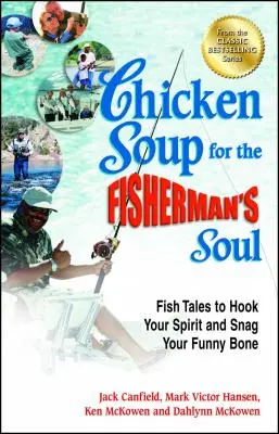 Sliepková polievka pre rybárovu dušu: Rybie príbehy, ktoré zaujmú vášho ducha a pobavia vás - Chicken Soup for the Fisherman's Soul: Fish Tales to Hook Your Spirit and Snag Your Funny Bone