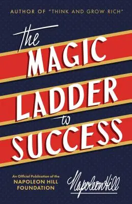Magický rebrík k úspechu: Oficiálna publikácia Nadácie Napoleona Hilla - The Magic Ladder to Success: An Official Publication of the Napoleon Hill Foundation