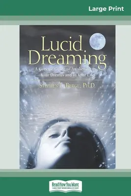 Lucidné snenie: Stručný sprievodca prebudením v snoch a v živote (16pt Large Print Edition) - Lucid Dreaming: A Concise Guide to Awakening in Your Dreams and in Your Life (16pt Large Print Edition)