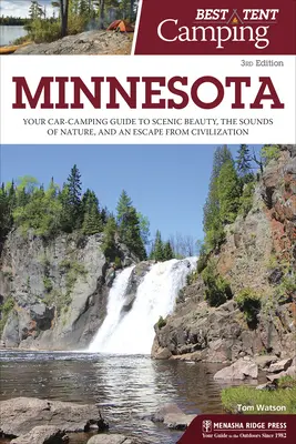 Najlepšie stanové táborenie: Minnesota: Minnesota: kempovanie v aute: váš sprievodca po malebnej prírode, zvukoch prírody a úniku z civilizácie - Best Tent Camping: Minnesota: Your Car-Camping Guide to Scenic Beauty, the Sounds of Nature, and an Escape from Civilization
