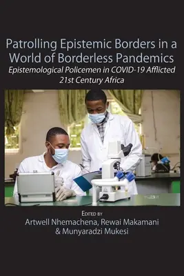 Hlídkovanie epistemických hraníc vo svete pandémií bez hraníc: Epistemologickí policajti v Afrike 21. storočia postihnutej COVID-19 - Patrolling Epistemic Borders in a World of Borderless Pandemics: Epistemological Policemen in COVID-19 Afflicted 21st Century Africa