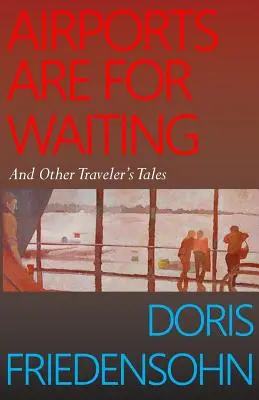 Letiská sú na počkanie: A iné cestovateľské príbehy - Airports Are for Waiting: And Other Traveler's Tales