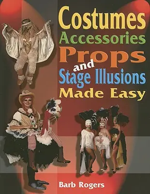 Jednoduché kostýmy, doplnky, rekvizity a javiskové ilúzie - Costumes, Accessories, Props, and Stage Illusions Made Easy