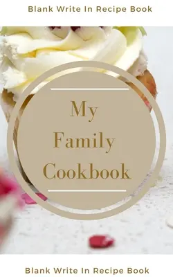 Moja rodinná kuchárka - prázdna kniha receptov - obsahuje časti pre ingrediencie, pokyny a čas prípravy. - My Family Cookbook - Blank Write In Recipe Book - Includes Sections For Ingredients Directions And Prep Time.