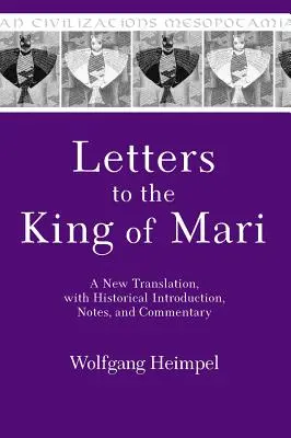 Listy kráľovi Mariovi: Nový preklad s historickým úvodom, poznámkami a komentárom - Letters to the King of Mari: A New Translation, with Historical Introduction, Notes, and Commentary