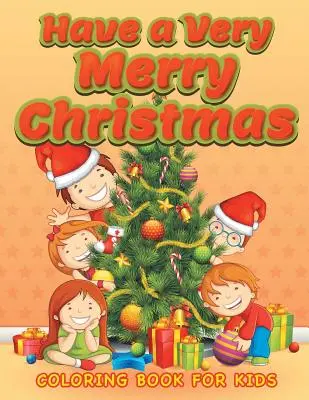 Majte veľmi veselé Vianoce (Vianočné maľovanky pre deti 3) - Have a Very Merry Christmas (Christmas coloring book for children 3)