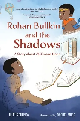 Rohan Bullkin a tiene: Príbeh o ACE a nádeji - Rohan Bullkin and the Shadows: A Story about ACEs and Hope