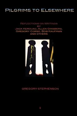 Pútnici na iné miesta: Úvahy o spisoch Jacka Kerouaca, Allena Ginsberga, Gregoryho Corsa, Boba Kaufmana a ďalších - Pilgrims to Elsewhere: Reflections on Writings by Jack Kerouac, Allen Ginsberg, Gregory Corso, Bob Kaufman and Others